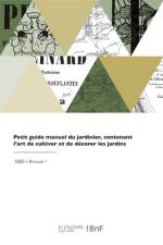 Petit Guide Manuel Du Jardinier, Contenant l'Art de Cultiver Et de Décorer Les Jardins af Ragonot-Godefroy