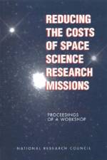 Reducing the Costs of Space Science Research Missions: Proceedings of a Workshop af National Research Council