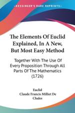The Elements Of Euclid Explained, In A New, But Most Easy Method af Euclid