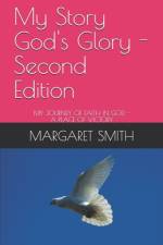 My Story God's Glory - Second Edition af Margaret Smith