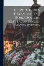 Die Politischen Testamente der Hohenzollern Nebst Ergänzenden Aktenstücken af Georg Kuntzel