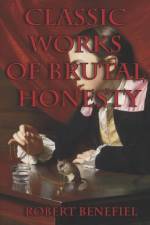 Classic Works Of Brutal Honesty af Robert Benefiel