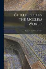 Childhood in the Moslem World af Samuel Marinus Zwemer