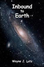 Inbound to Earth af Wayne J Lutz
