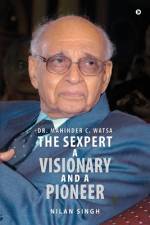 Dr. Mahinder C. Watsa The Sexpert A Visionary and A Pioneer af Nilan Singh