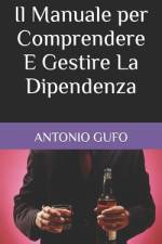 Il Manuale per Comprendere E Gestire La Dipendenza af Antonio Gufo