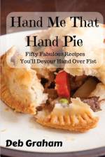 Hand Me That Hand Pie! af Deb Graham