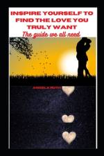 Inspire Yourself to Find the Love You Truly Want af Angela Ruth