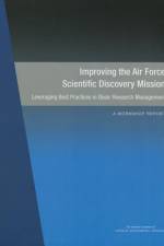 Improving the Air Force Scientific Discovery Mission: Leveraging Best Practices in Basic Research Management: A Workshop Report af National Academies Of Sciences Engineeri