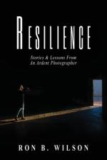 Resilience Stories and Lessons From An Ardent Photographer af Ron B Wilson