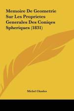 Memoire De Geometrie Sur Les Proprietes Generales Des Coniqes Spheriques (1831) af Michel Chasles