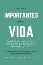 Las cosas importantes de la vida: Salud, dinero, amor y otros ingredientes que favorecen la felicidad ... ¿o no? af Rosana Pereira Davila