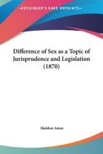 Difference Of Sex As A Topic Of Jurisprudence And Legislation (1870) af Sheldon Amos