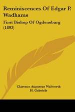 Reminiscences Of Edgar P. Wadhams af Clarence Augustus Walworth