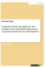 Corporate Identity bei Apple Inc. Wie wichtig ist eine individuell abgestimmte Corporate Identity für ein Unternehmen? af Alexander Meyer
