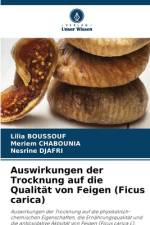 Auswirkungen der Trocknung auf die Qualität von Feigen (Ficus carica) af Lilia Boussouf