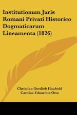 Institutionum Juris Romani Privati Historico Dogmaticarum Lineamenta (1826) af Christian Gottlieb Haubold
