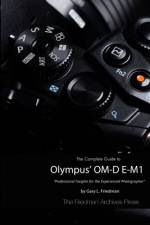 The Complete Guide to Olympus' O-MD E-M1 (B&W Edition) af Gary L. Friedman