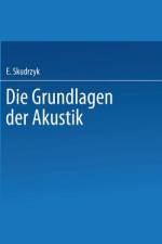 Die Grundlagen der Akustik af Eugen Skudrzyk