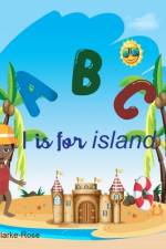 ABC I is for Island af Cristal Clarke-Rose