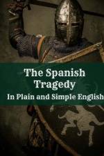 The Spanish Tragedy In Plain and Simple English