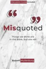 Misquoted: Things we think are in the Bible, but are not af Russell Muilenburg