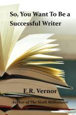 So, You Want To Be a Successful Writer af E R Vernor