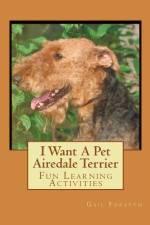 I Want A Pet Airedale Terrier af Gail Forsyth