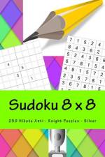 Sudoku 8 X 8 - 250 Hikaku Anti - Knight Puzzles - Silver af Andrii Pitenko