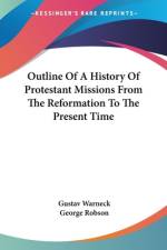 Outline Of A History Of Protestant Missions From The Reformation To The Present Time af Gustav Warneck