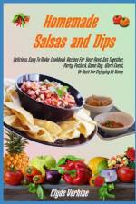 Homemade Salsas and Dips af Clyde Verhine