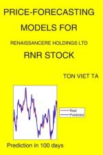 Price-Forecasting Models for Renaissancere Holdings Ltd RNR Stock af Ton Viet Ta
