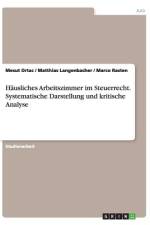 Häusliches Arbeitszimmer im Steuerrecht. Systematische Darstellung und kritische Analyse af Mesut Ortac