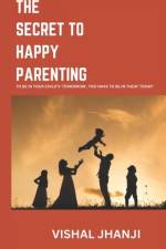 The Secret to Happy Parenting af Vishal Jhanji