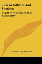 Tuscan Folklore And Sketches af Isabella Mary Anderton