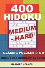 400 HIDOKU Medium - Hard classic puzzles 9 x 9 + BONUS 250 correct sudoku: Holmes is a perfectly compiled sudoku book. Medium - hard puzzles levels. F af Basford Holmes
