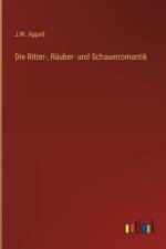 Die Ritter-, Räuber- und Schauerromantik af J. W. Appell