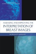 Assessing and Improving the Interpretation of Breast Images: Workshop Summary af National Academies Of Sciences Engineeri