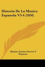 Historia De La Musica Espanola V3-4 (1856) af Mariano Soriano Fuertes Y Piqueras