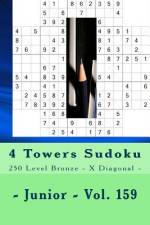 4 Towers Sudoku - 250 Level Bronze - X Diagonal - Junior - Vol. 159 af Andrii Pitenko