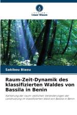 Raum-Zeit-Dynamik des klassifizierten Waldes von Bassila in Benin af Sakibou Biaou