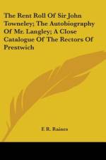 The Rent Roll Of Sir John Towneley; The Autobiography Of Mr. Langley; A Close Catalogue Of The Rectors Of Prestwich af F. R. Raines