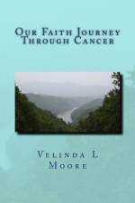 Our Faith Journey Through Cancer af Velinda Moore