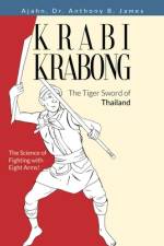 Krabi Krabong, The Tiger Sword of Thailand: The Science of Fighting with Eight Arms! af Anthony B. James