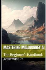 Mastering Midjourney AI af Avery Wright