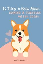 50 Things to Know About... Owning a Pembroke Welsh Corgi af Shara Campbell