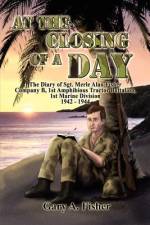 At the Closing of a Day - The Diary of Sgt. Merle Alan Fisher Company B, 1st Amphibious Tractor Battalion, 1st Marine Division 1942-1944 af Gary A. Fisher