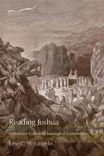 Reading Joshua: A Historical-Critical/Archaeological Commentary af John C. H. Laughlin