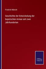 Geschichte der Entwickelung der bayerischen Armee seit zwei Jahrhunderten af Friedrich Münich