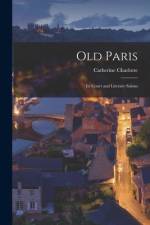 Old Paris: Its Court and Literary Salons af Catherine Charlotte